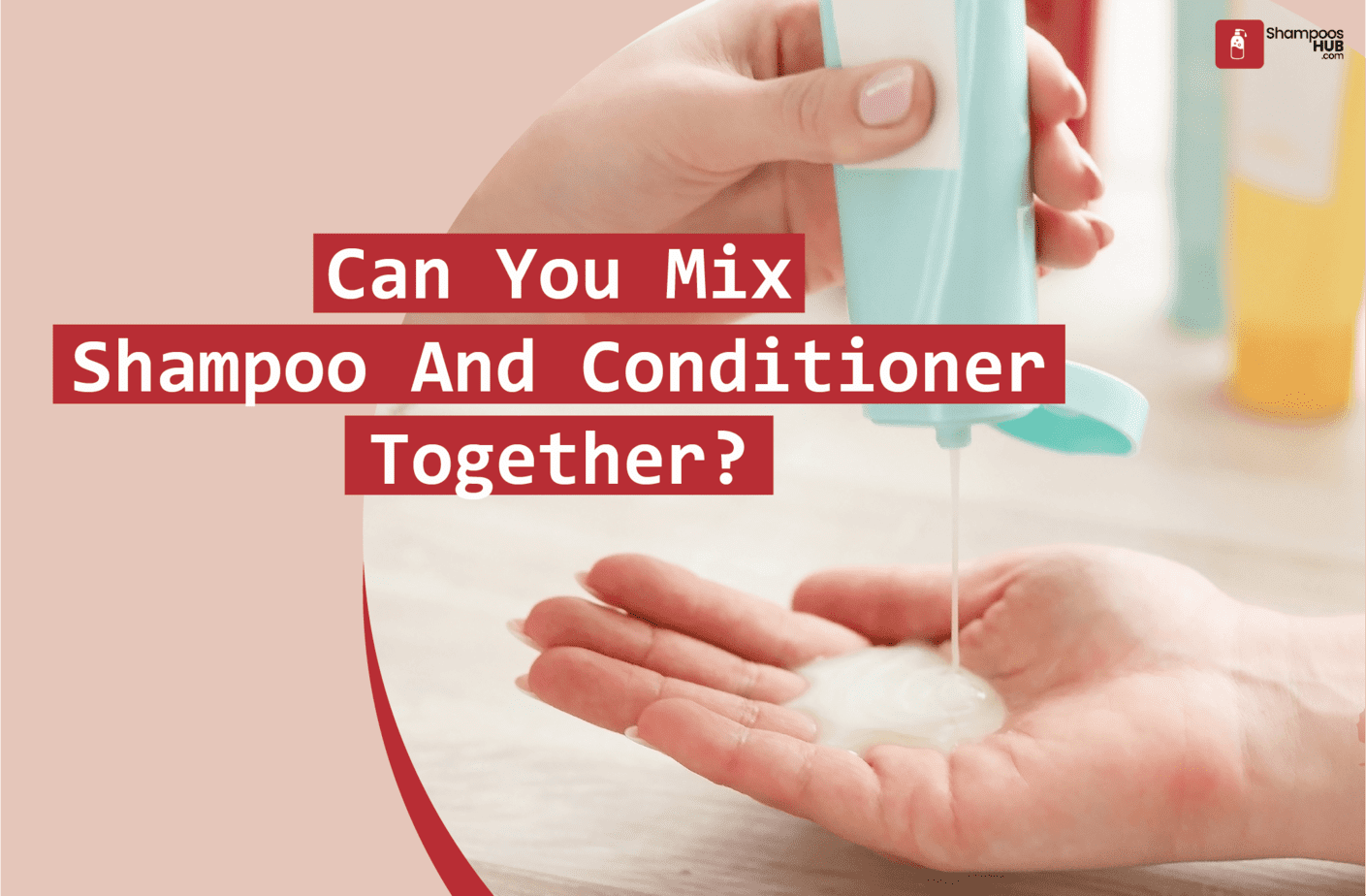 Can You Mix Shampoo And Conditioner Together?
