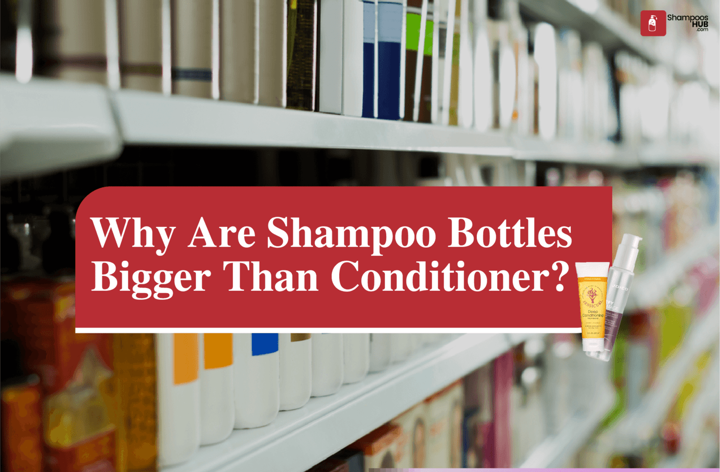 Why Are Shampoo Bottles Bigger Than Conditioner?