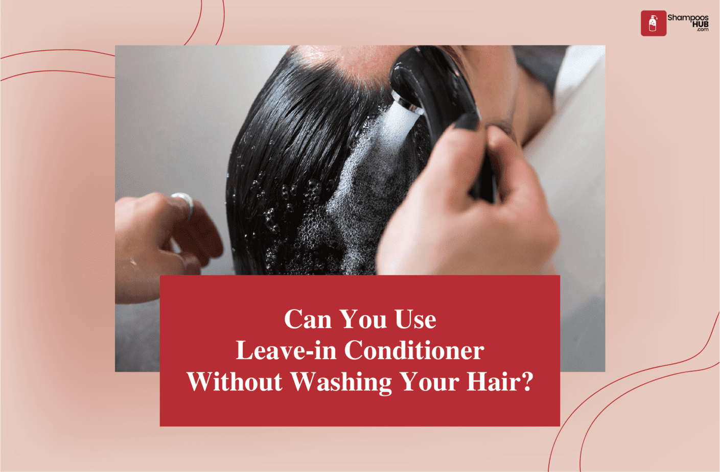 Can You Use Leave-in Conditioner Without Washing Your Hair?