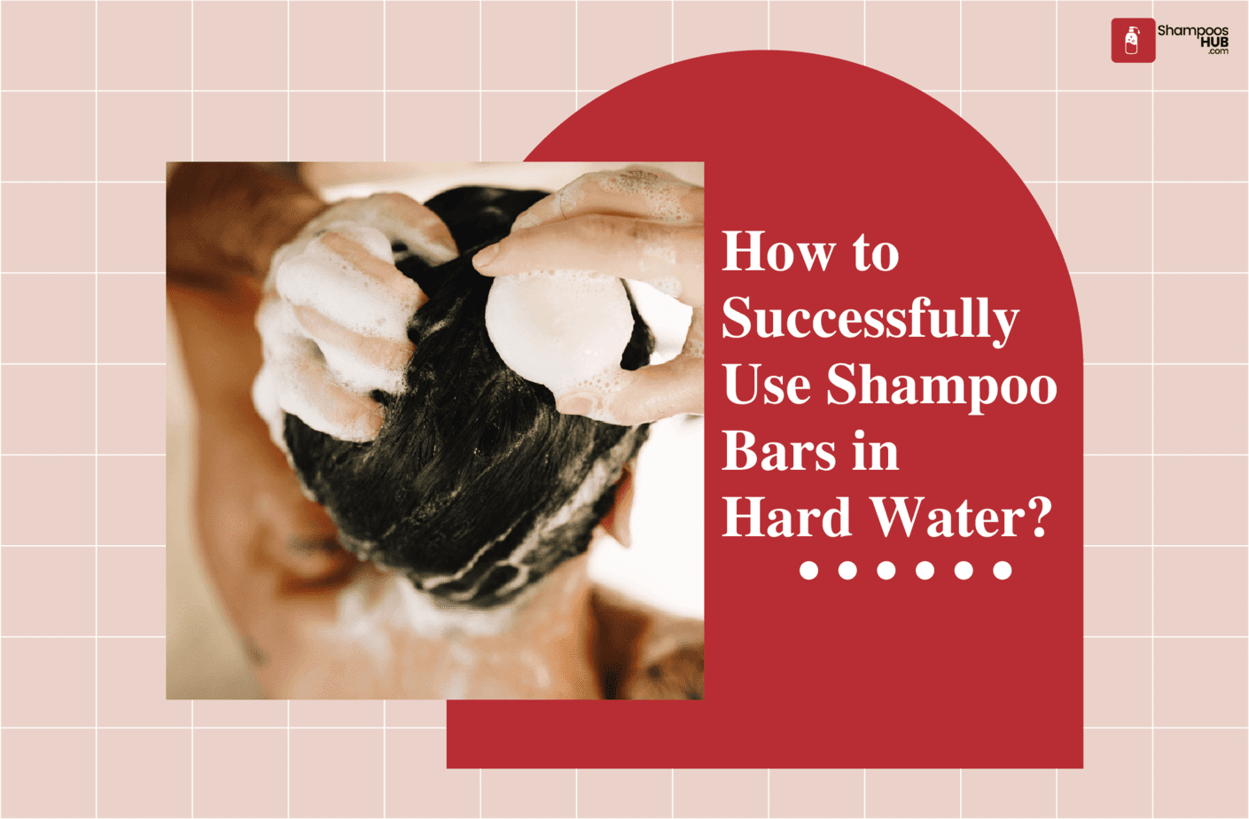 How to Use Shampoo Bars in Hard Water?