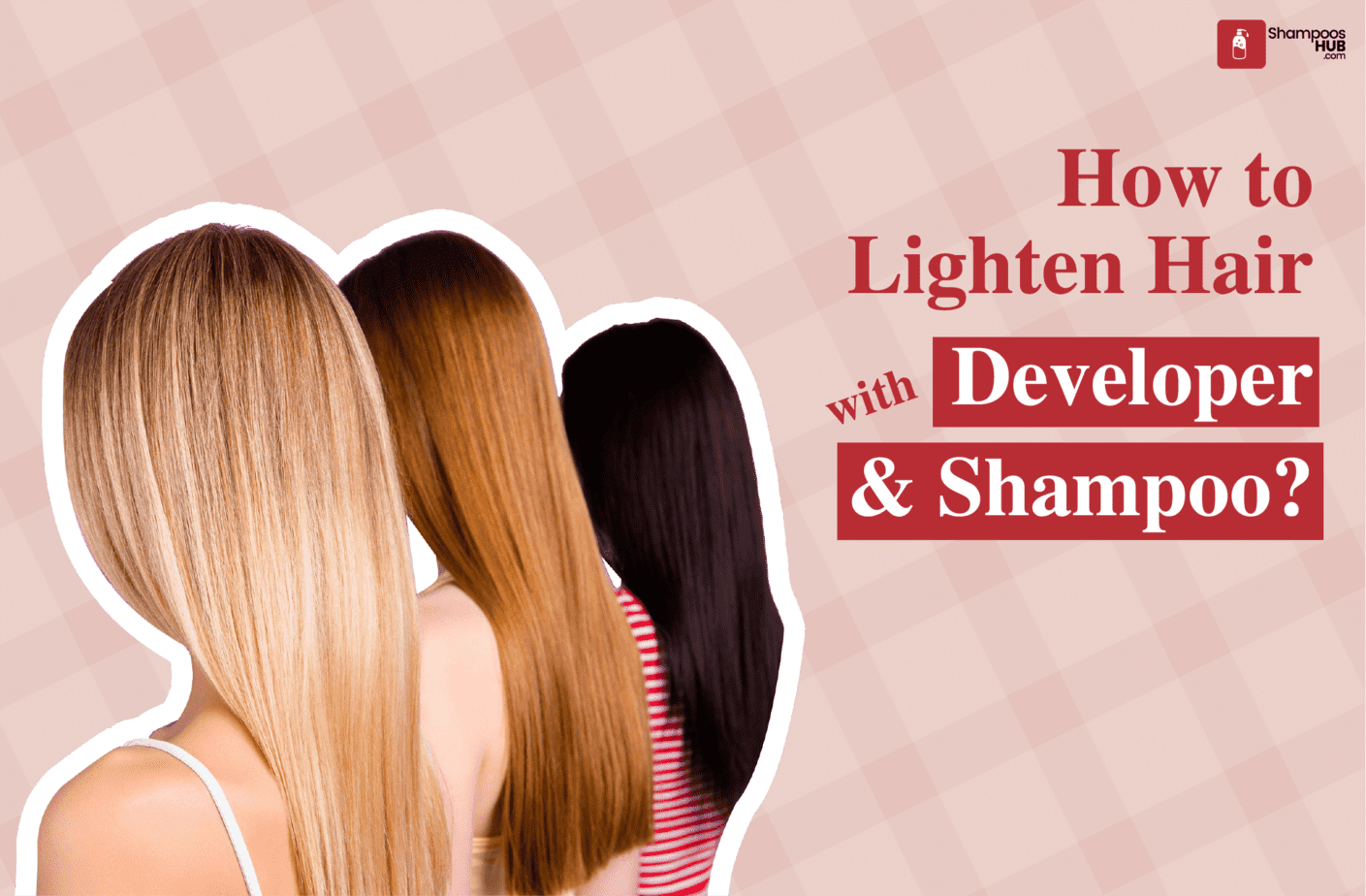 How to Lighten Hair with Developer and Shampoo?