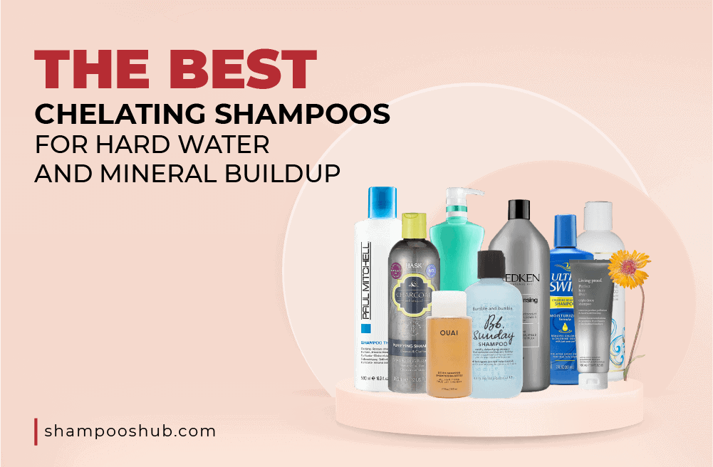 Best Chelating Shampoos For Hard Water And Mineral Buildup
