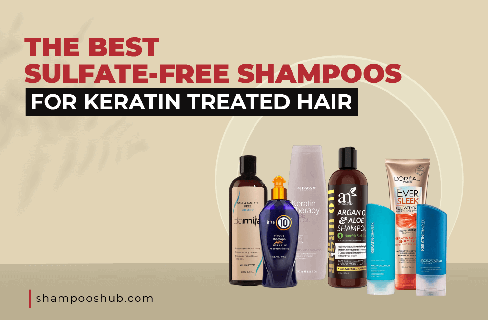 Best Sulfate-Free Shampoos For Keratin Treated Hair