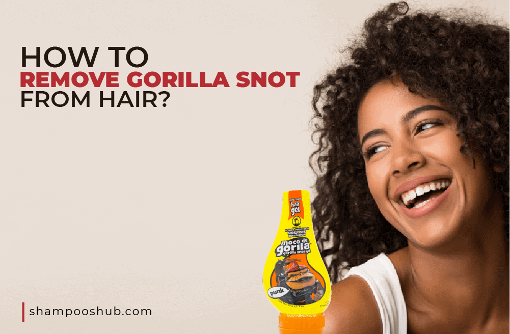 How To Remove Gorilla Snot From Hair?
